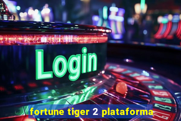 fortune tiger 2 plataforma